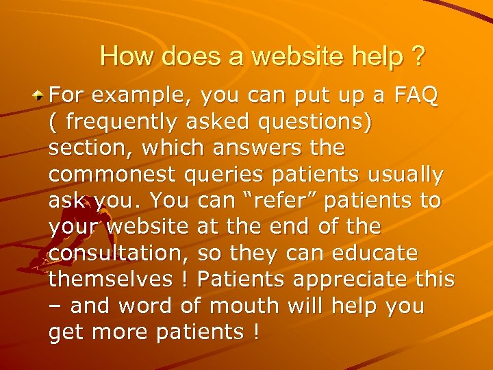 How does a website help ? For example, you can put up a FAQ