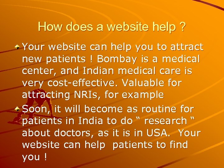 How does a website help ? Your website can help you to attract new