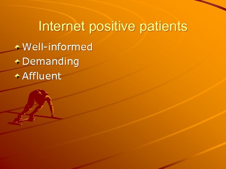 Internet positive patients Well-informed Demanding Affluent 