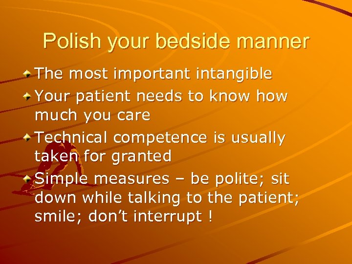Polish your bedside manner The most important intangible Your patient needs to know how