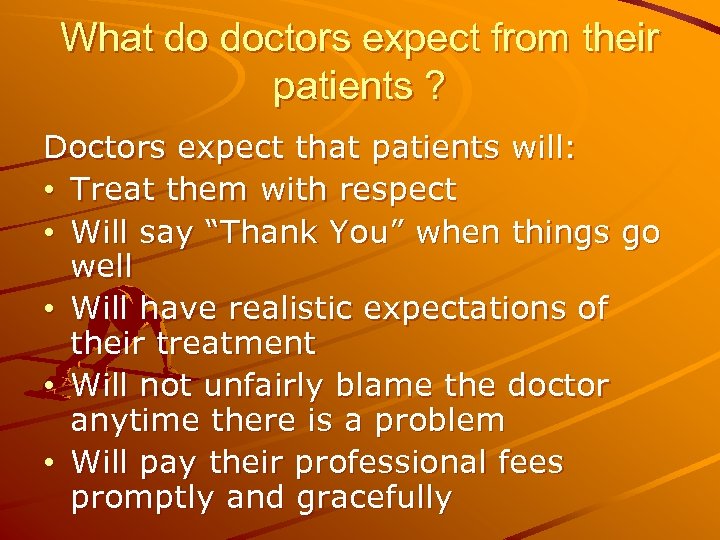 What do doctors expect from their patients ? Doctors expect that patients will: •