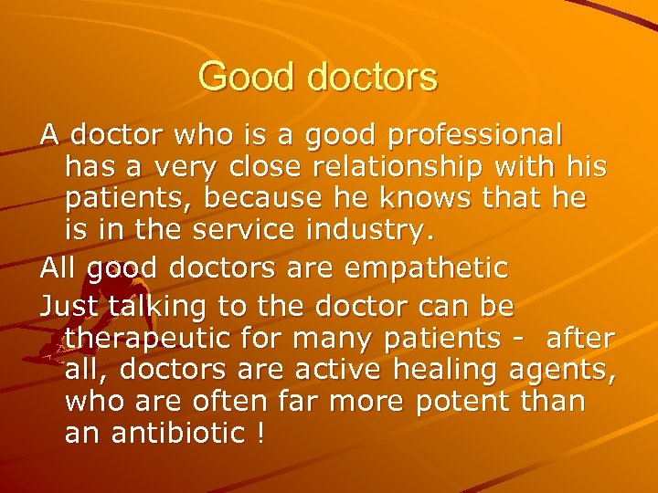 Good doctors A doctor who is a good professional has a very close relationship