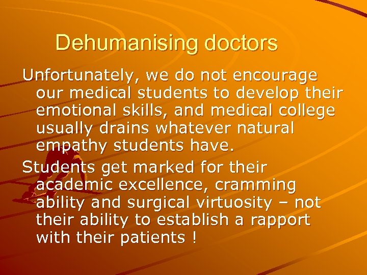 Dehumanising doctors Unfortunately, we do not encourage our medical students to develop their emotional