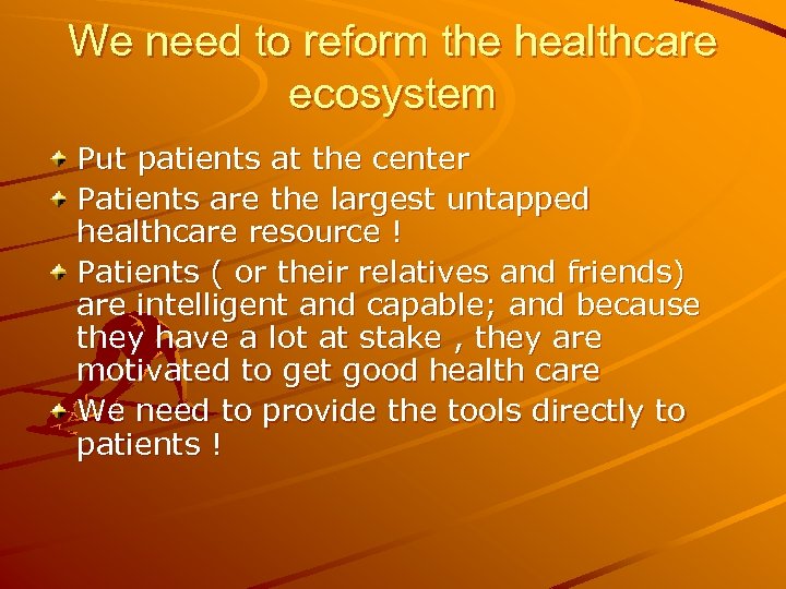 We need to reform the healthcare ecosystem Put patients at the center Patients are