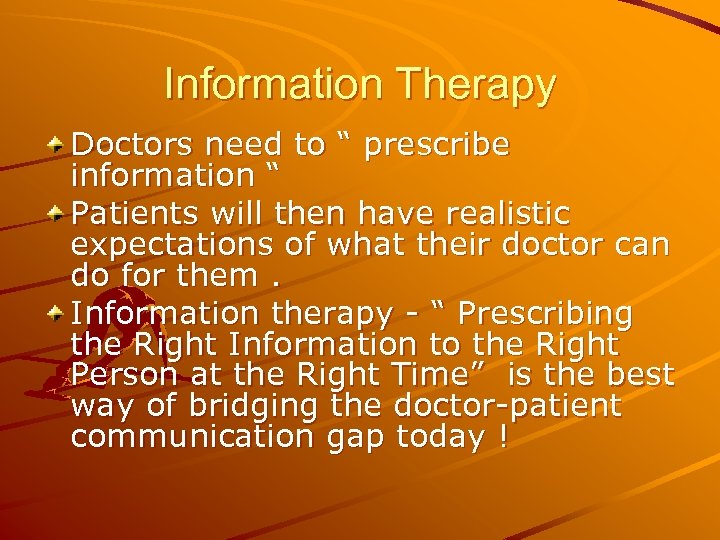 Information Therapy Doctors need to “ prescribe information “ Patients will then have realistic