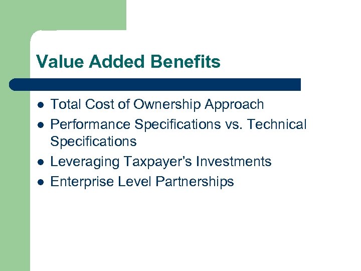 Value Added Benefits l l Total Cost of Ownership Approach Performance Specifications vs. Technical