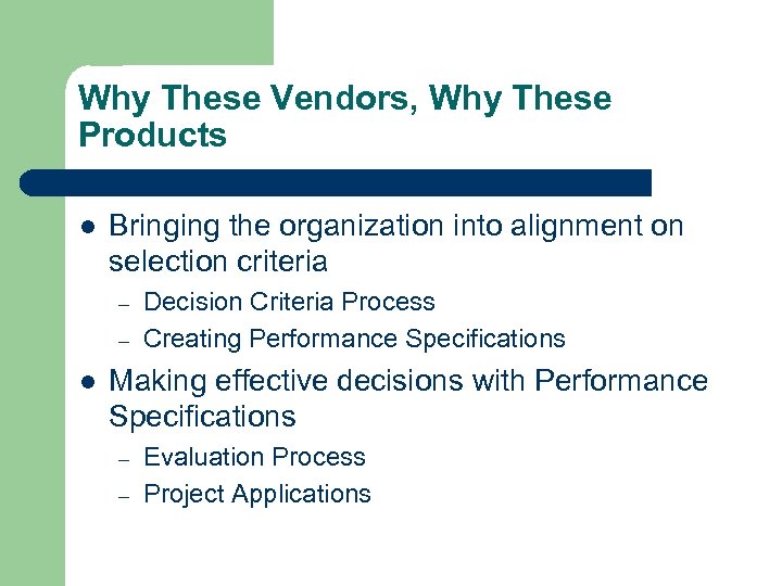 Why These Vendors, Why These Products l Bringing the organization into alignment on selection