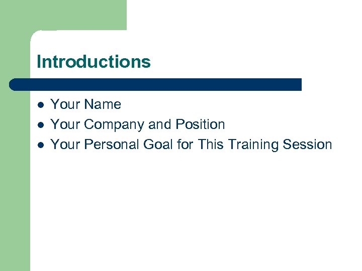 Introductions l l l Your Name Your Company and Position Your Personal Goal for