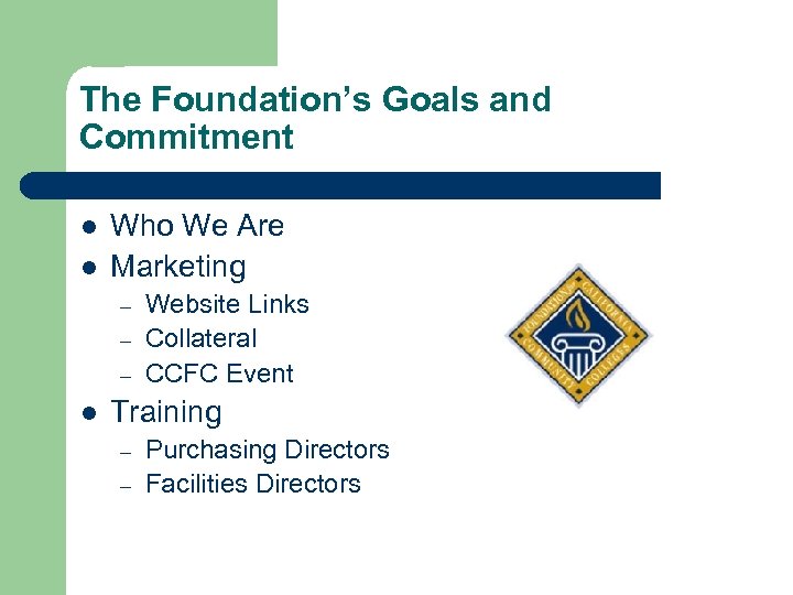 The Foundation’s Goals and Commitment l l Who We Are Marketing – – –