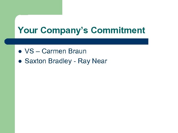 Your Company’s Commitment l l VS – Carmen Braun Saxton Bradley - Ray Near