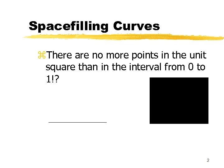 Spacefilling Curves z. There are no more points in the unit square than in