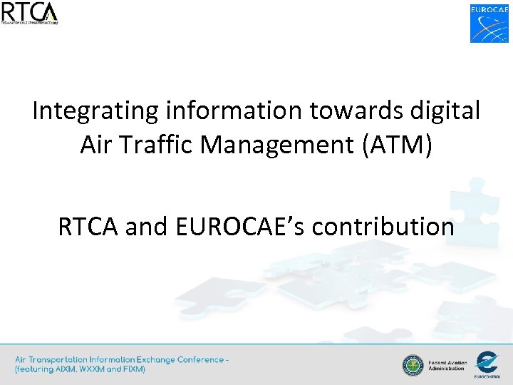 Integrating information towards digital Air Traffic Management (ATM) RTCA and EUROCAE’s contribution 