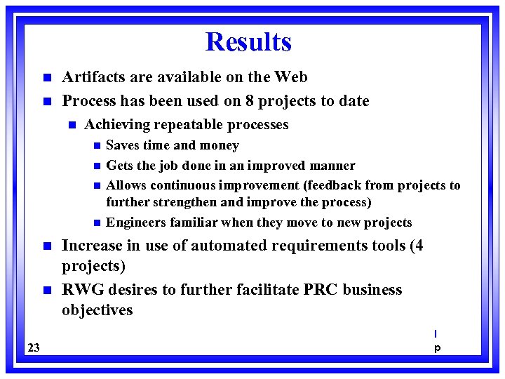 Results n n Artifacts are available on the Web Process has been used on