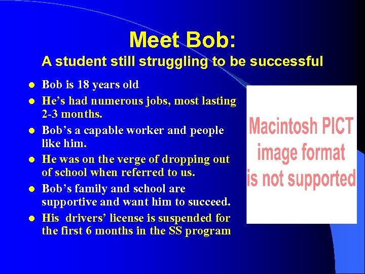 Meet Bob: A student still struggling to be successful l l l Bob is
