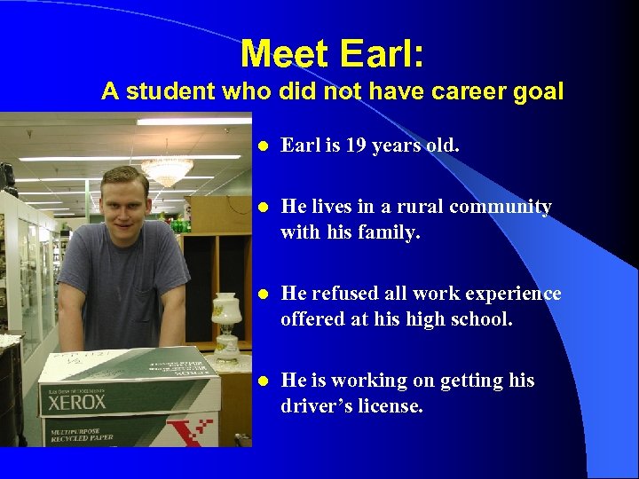 Meet Earl: A student who did not have career goal l Earl is 19