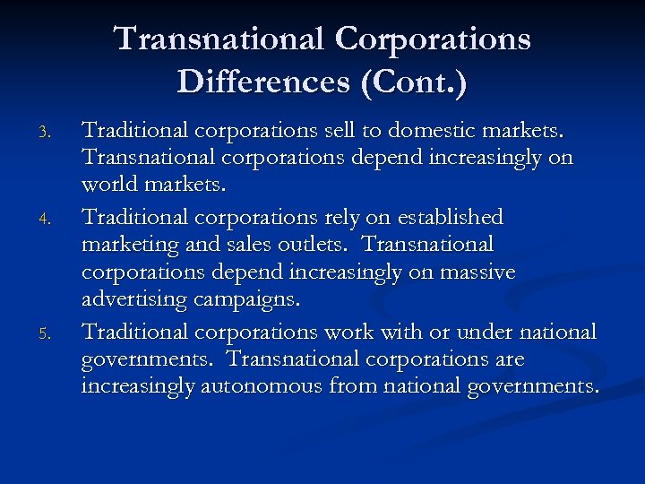 Transnational Corporations Differences (Cont. ) 3. 4. 5. Traditional corporations sell to domestic markets.