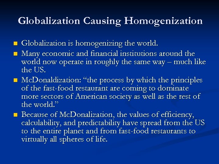 Globalization Causing Homogenization n n Globalization is homogenizing the world. Many economic and financial