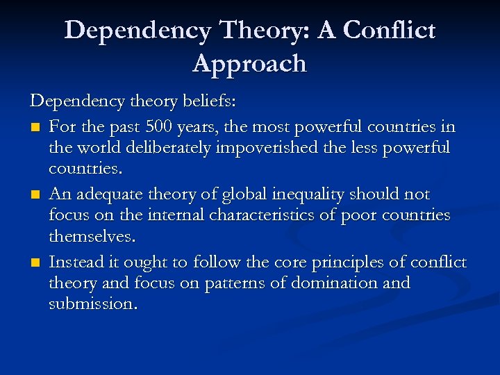 Dependency Theory: A Conflict Approach Dependency theory beliefs: n For the past 500 years,