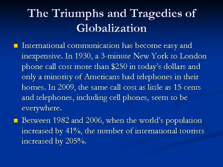 The Triumphs and Tragedies of Globalization n n International communication has become easy and