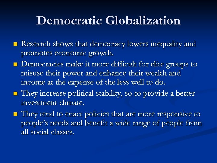 Democratic Globalization n n Research shows that democracy lowers inequality and promotes economic growth.