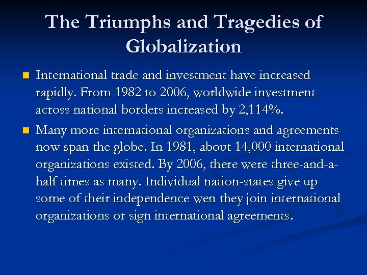 The Triumphs and Tragedies of Globalization n n International trade and investment have increased