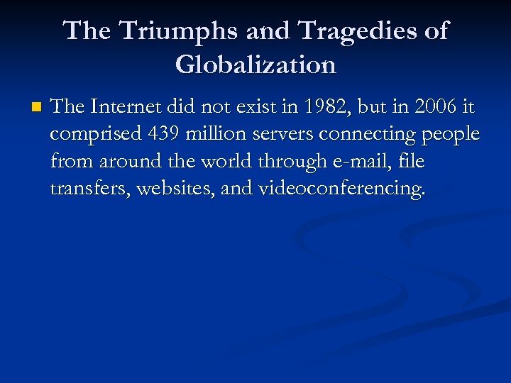 The Triumphs and Tragedies of Globalization n The Internet did not exist in 1982,