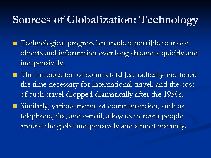 Sources of Globalization: Technology n n n Technological progress has made it possible to