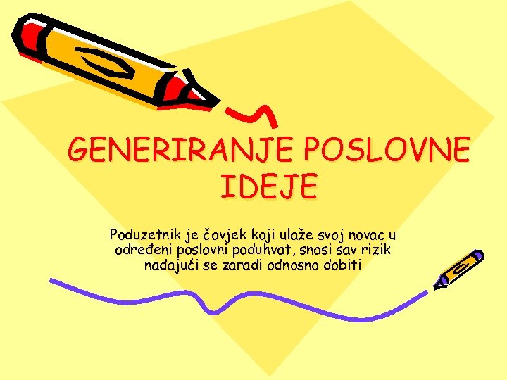 GENERIRANJE POSLOVNE IDEJE Poduzetnik je čovjek koji ulaže svoj novac u određeni poslovni poduhvat,