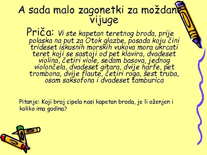 A sada malo zagonetki za moždane vijuge Priča: Vi ste kapetan teretnog broda, prije