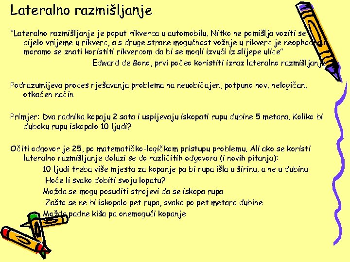 Lateralno razmišljanje “Lateralno razmišljanje je poput rikverca u automobilu. Nitko ne pomišlja voziti se