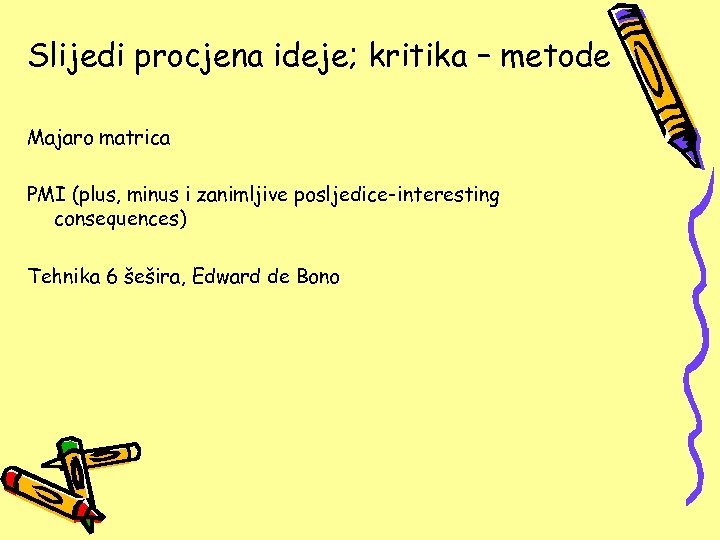 Slijedi procjena ideje; kritika – metode Majaro matrica PMI (plus, minus i zanimljive posljedice-interesting