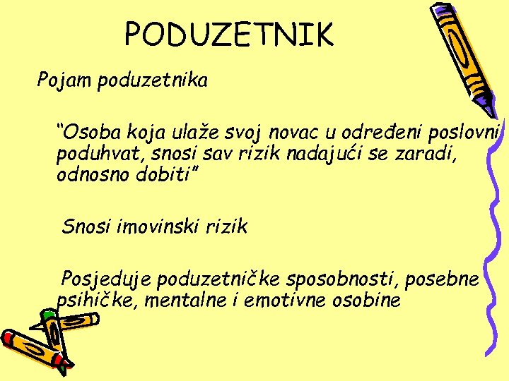 PODUZETNIK Pojam poduzetnika “Osoba koja ulaže svoj novac u određeni poslovni poduhvat, snosi sav