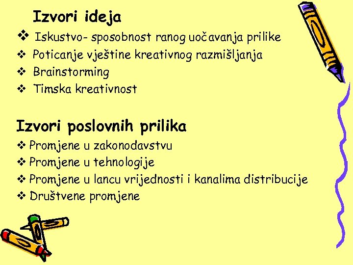 Izvori ideja v Iskustvo- sposobnost ranog uočavanja prilike v Poticanje vještine kreativnog razmišljanja v