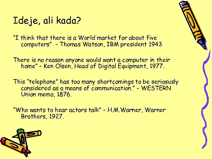 Ideje, ali kada? “I think that there is a World market for about five