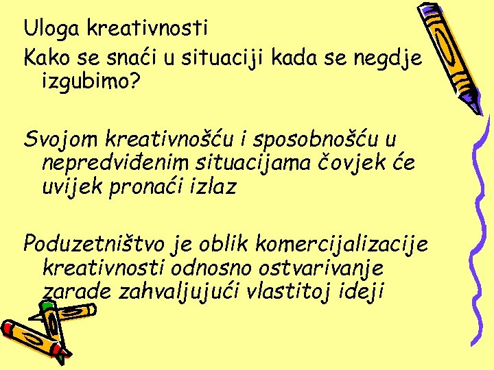 Uloga kreativnosti Kako se snaći u situaciji kada se negdje izgubimo? Svojom kreativnošću i