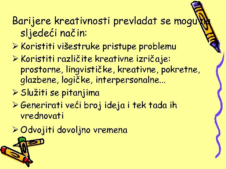 Barijere kreativnosti prevladat se mogu na sljedeći način: Ø Koristiti višestruke pristupe problemu Ø