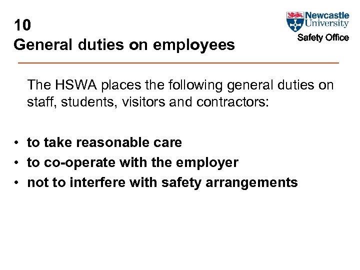 10 General duties on employees Safety Office The HSWA places the following general duties