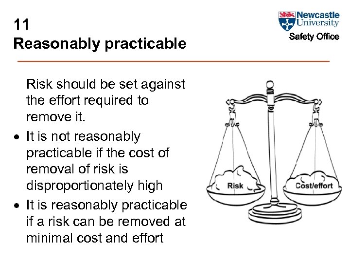 11 Reasonably practicable Risk should be set against the effort required to remove it.