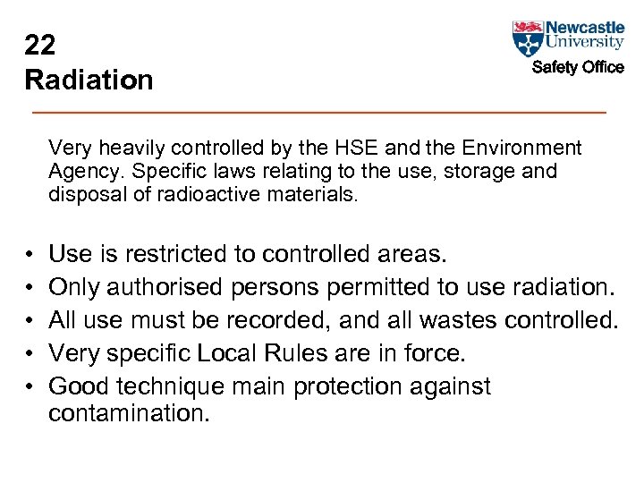 22 Radiation Safety Office Very heavily controlled by the HSE and the Environment Agency.