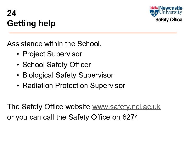 24 Getting help Safety Office Assistance within the School. • Project Supervisor • School