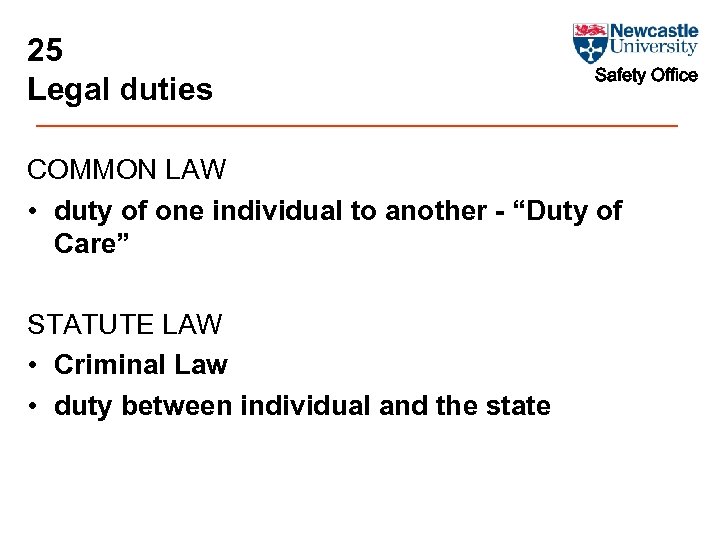 25 Legal duties Safety Office COMMON LAW • duty of one individual to another