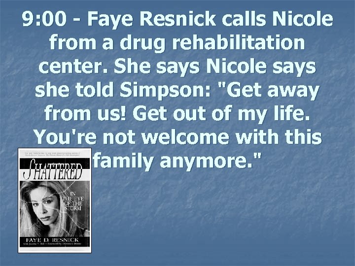 9: 00 - Faye Resnick calls Nicole from a drug rehabilitation center. She says