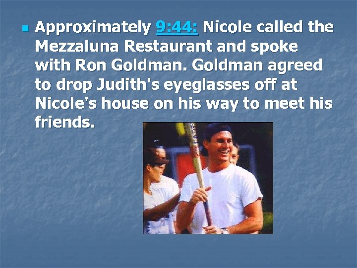 n Approximately 9: 44: Nicole called the Mezzaluna Restaurant and spoke with Ron Goldman