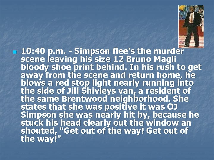 n 10: 40 p. m. - Simpson flee's the murder scene leaving his size