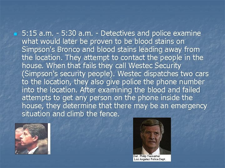 n 5: 15 a. m. - 5: 30 a. m. - Detectives and police