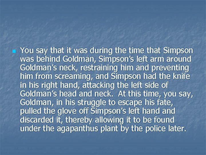 n You say that it was during the time that Simpson was behind Goldman,