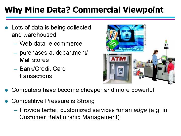 Why Mine Data? Commercial Viewpoint l Lots of data is being collected and warehoused