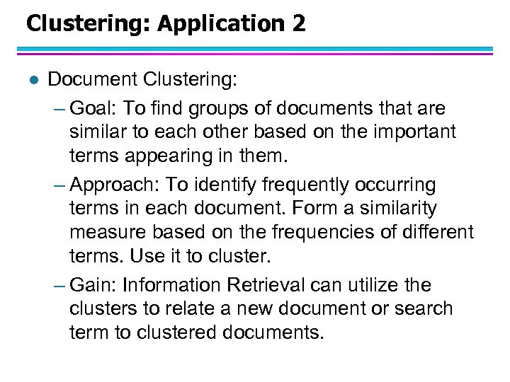 Clustering: Application 2 l Document Clustering: – Goal: To find groups of documents that