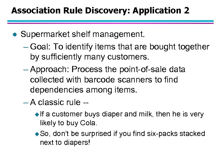 Association Rule Discovery: Application 2 l Supermarket shelf management. – Goal: To identify items