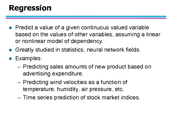 Regression l l l Predict a value of a given continuous valued variable based